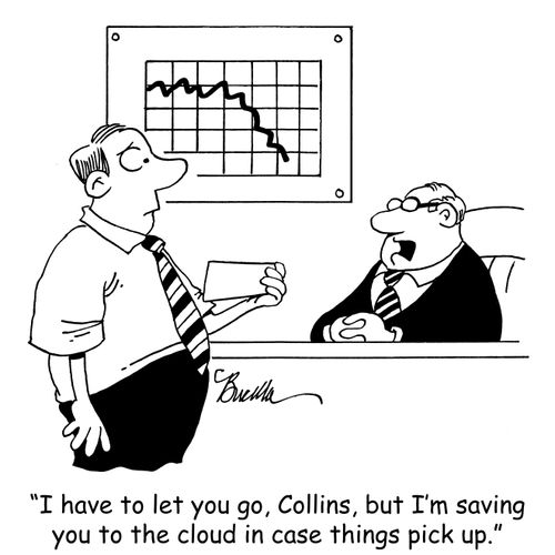 "I have to let you go, Collins, but I'm saving you to the cloud in case things pick up."