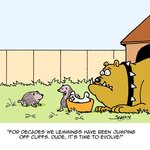 "For decades we lemmings have been jumping off cliffs. Dude, it's time to evolve!"