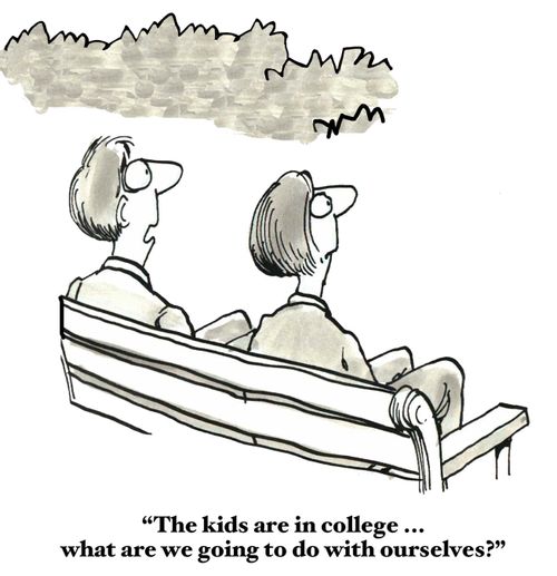 "The kids are in college. . . what are we going to do with ourselves?"
