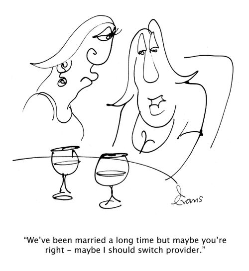 "We've been married a long time but maybe you're right - maybe I should switch provider."
