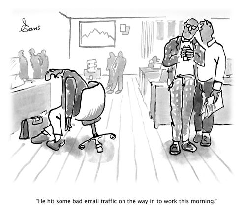 "He hit some bad email traffic on the way to work this morning."