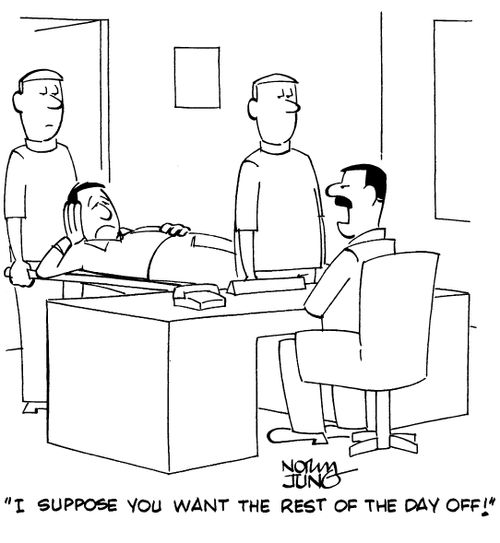 "I suppose you want the rest of the day off!"