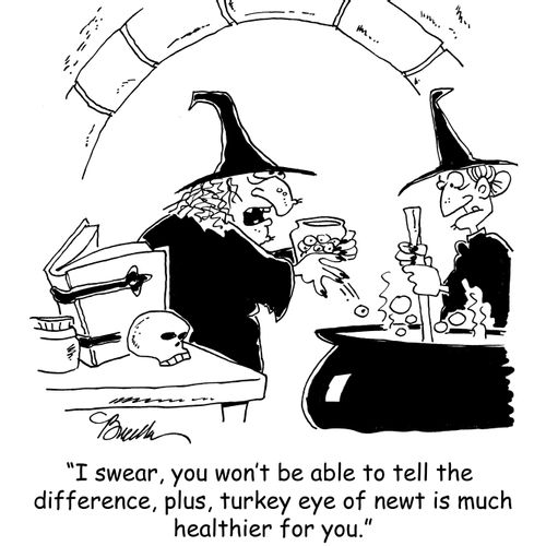 "I swear, you won't be able to tell the difference, plus, turkey eye of newt is much healthier for you."