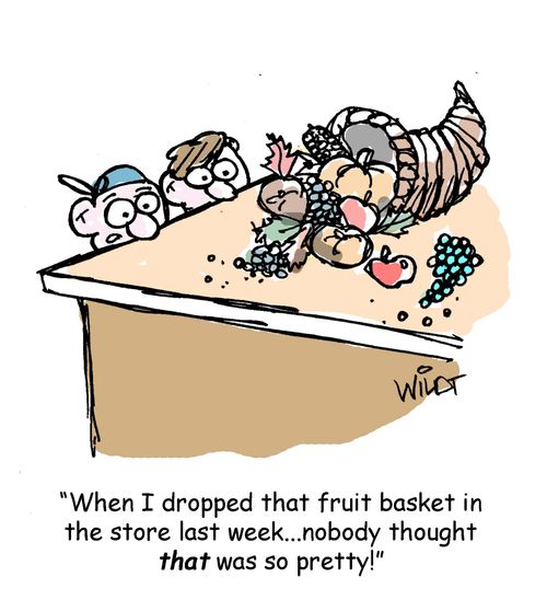 "When I dropped that fruit basket in the store last week...nobody thought THAT was so pretty!"