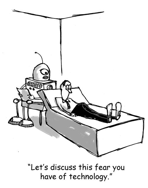 "Let's discuss this fear you have of technology."