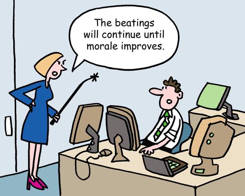"The beatings will continue until morale improves."
