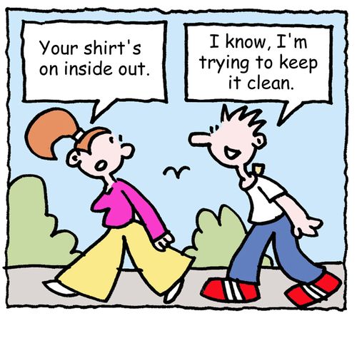 "Your shirt's on inside out."