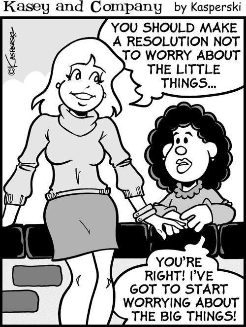 "You should make a resolution not to worry about the little things..."