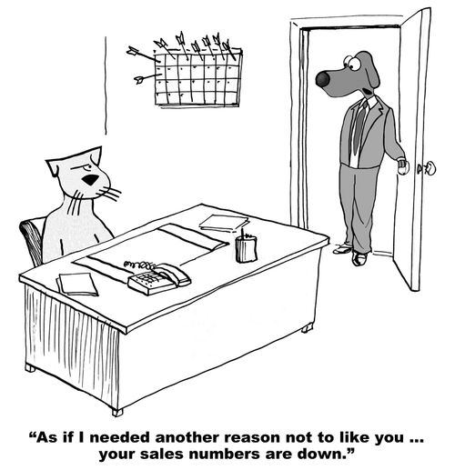 "As if I needed another reason not to like you...your sales numbers are down."