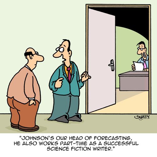 "Johnson's our head of forecasting, he alos works part-time as a successful science fiction writer."
