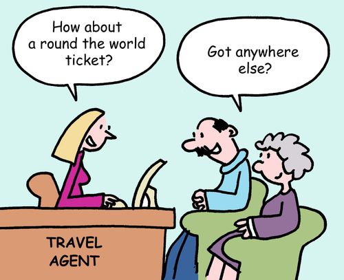 "How about a round the world ticket?"