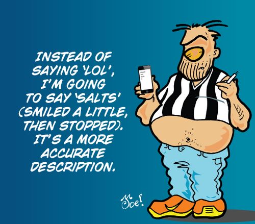 Instead of saying 'Lol', I'm going to say 'salts' (smiled a little, then stopped). It's a more accurate description.