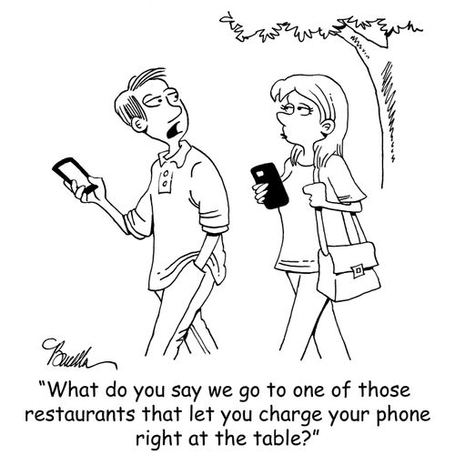 "What do you say we go to one of those restaurants where they let you charge your phone right at the table?"