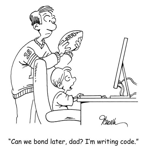 "Can we bond later, dad? I'm writing code."