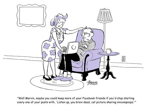 "Well, Marvin, maybe you could keep more of your Facebook friends is you'd stop starting every one of your posts with....."