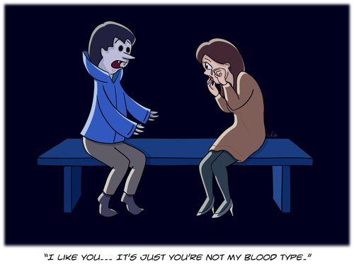 "I like you...It's just you're not my blood type."
