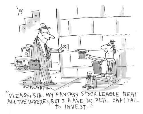 "Please, sir. My fantasy stock league beat all the indexes, but I have no real capital to invest."