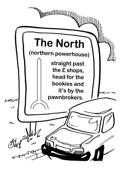 The North (northern powerhouse) straight past the £ shops, head for the bookies and it's by the pawnbrokers.