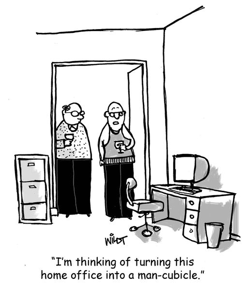 "I'm thinking of turning this home office into a man-cubicle."