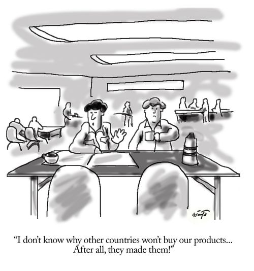 "I don't know why other countries won't buy our products...After all, they made them!"
