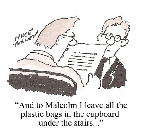 "And to Malcolm I leave all the plastic bags in the cupboard under the stairs."