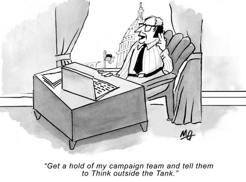 "Get a hold of my campaign team and tell them to Think outside the Tank."