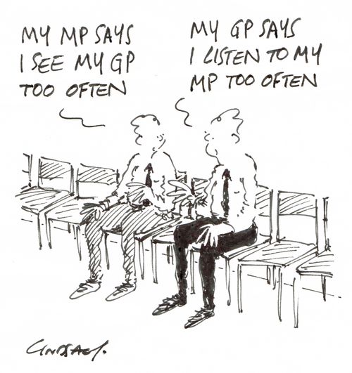 "My MP says I see my GP too often." . . . "My GP says I listen to my MO too often."