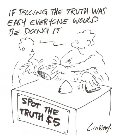 "If telling the truth was easy everyone would be doing it."