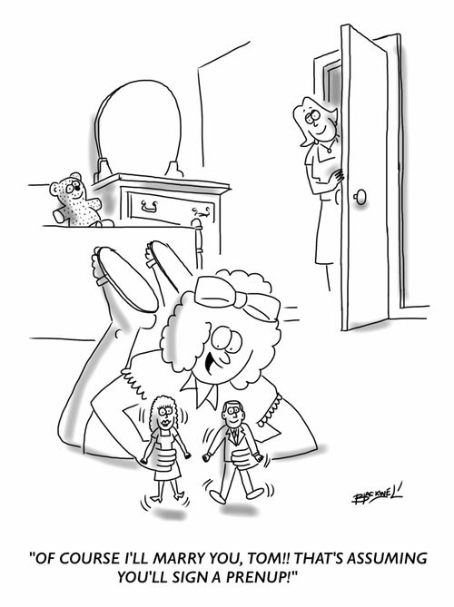 "Of course, I'll marry you, Tom!! That's assuming you'll sign a prenup!"