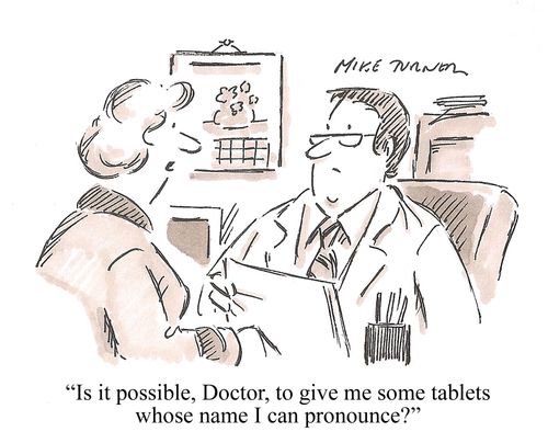 "Is it possible, Doctor, to give me some tablets whose name I can pronounce?"