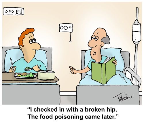 "I checked in with a broken hip. The food poisoning came later."
