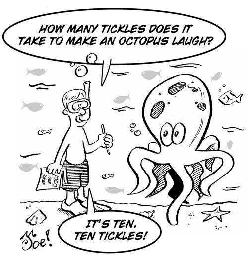 "How many tickles does it take to make an octopus laugh?"
