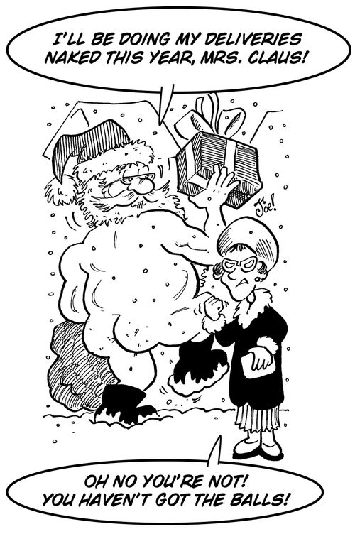 "I'll be doing my deliveries naked this year, Mrs. Claus!!"