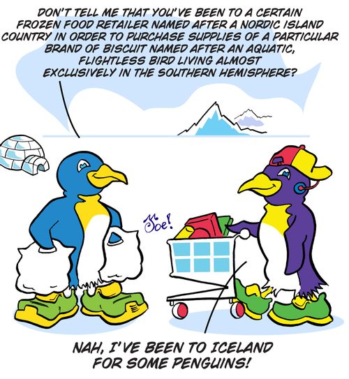"Don't tell me that you've been to a certain frozen food retailer named after a Nordic Island country in order to purchase supplies of a particular brand of biscuit named after an aquatic, flightless bird living almost exclusively in the southern hemisphe