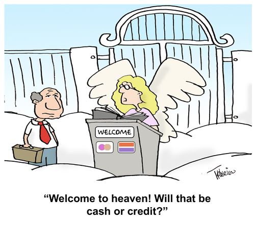 "Welcome to heaven! Will that be cash or credit?"