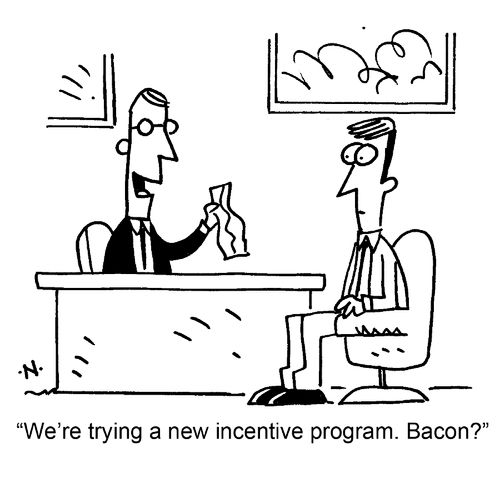 "We're trying a new incentive program. Bacon?"