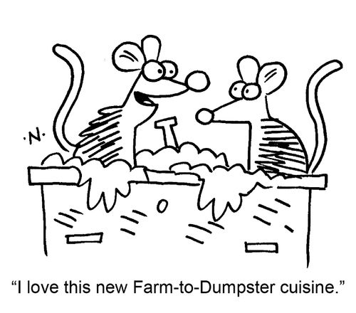 "I love this new Farm-to-Dumpster cuisine."