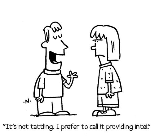 "It's not tattling. I prefer to call it providing intel."