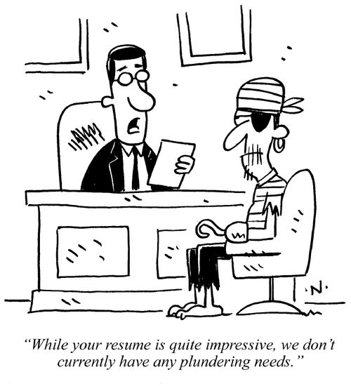 "While your resume is quite impressive, we don't currently have any plundering needs."