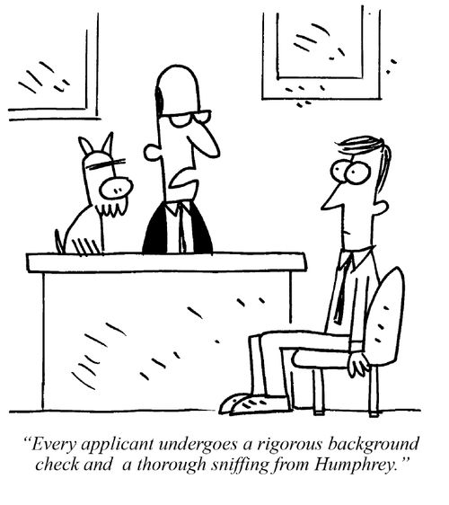 "Every applicant undergoes a rigorous background check and a thorough sniffing from Humphrey."