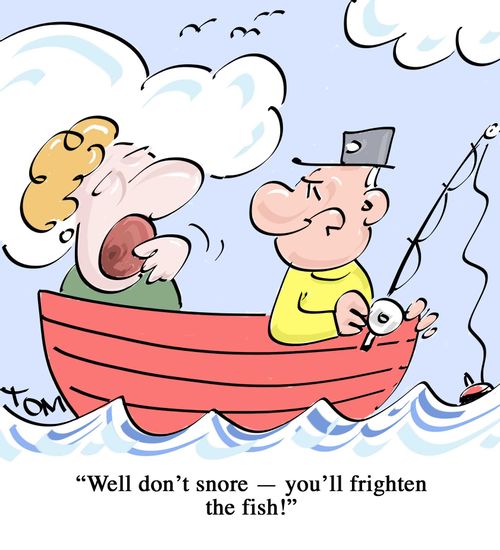 "Well don't snore - you'll frighten the fish!"