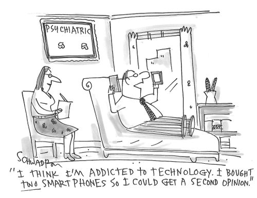 "I think I'm addicted to technology. I bought two smartphones so I could get a second opinion."