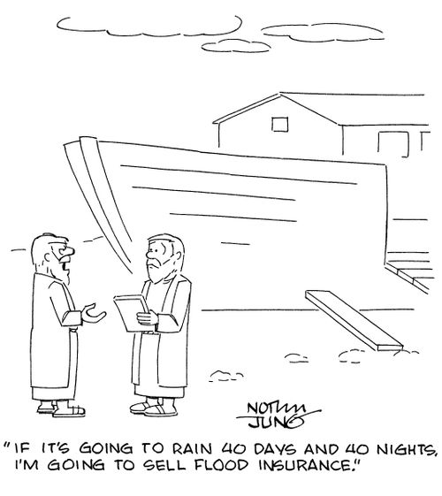"If it's going to rain 40 days and 40 nights, I'm going to sell flood insurance."