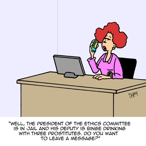 "Well, the president of the ethics committee is in jail and his deputy is binge drinking with three prostitutes. Do you want to leave a message?"