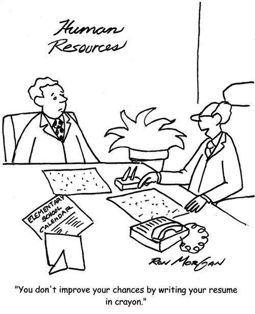 "You don't improve your chances by writing your resume in crayon."