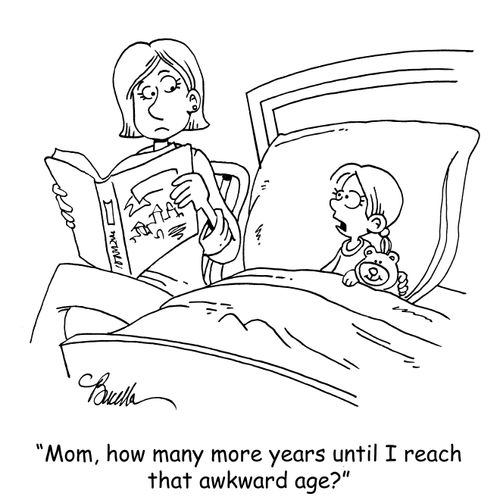 "Mom, how many more years until I reach that awkward age?"