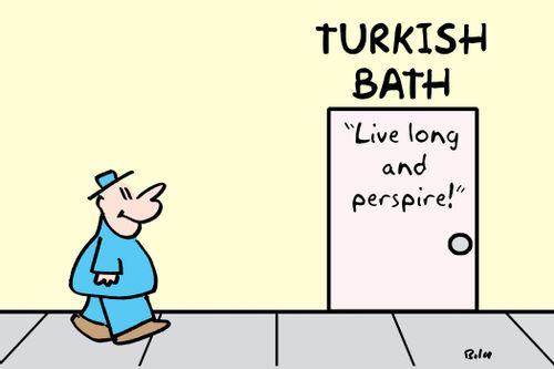 Turkish bath: Live long and perspire!