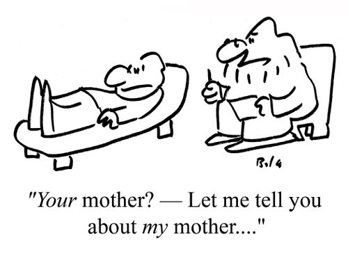 "YOUR mother? - Let me tell you about MY mother...."