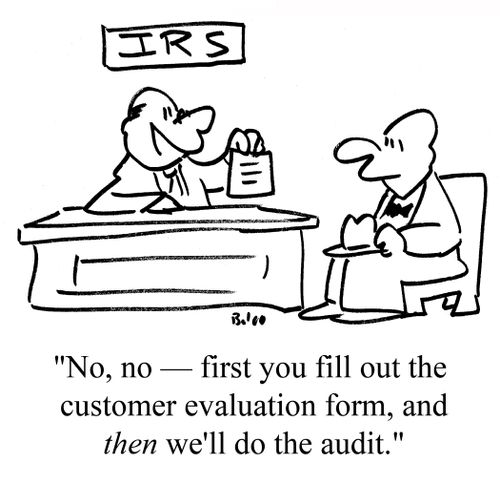 "No, no - first you fill out the customer evaluation form, and THEN we'll do the audit."