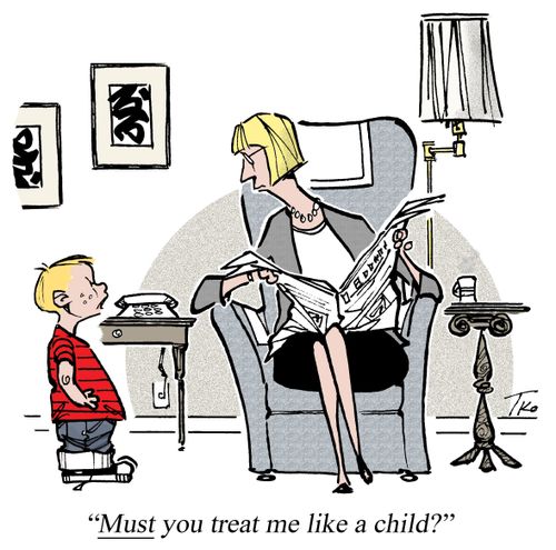 "Must you treat me like a child?"